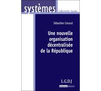 Une nouvelle organisation décentralisée de la république - Sébastien Creusot - Lgdj - broché - Etude