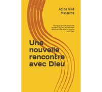 Une nouvelle rencontre avec Dieu: Pourquoi tant de personnes quittent l’Eglise… et comment retrouver une relation vivante avec Dieu.