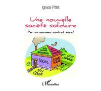 Ignace Pittet – Une nouvelle société solidaire – Par un nouveau contrat social – Essai – Broché