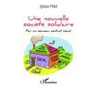 Ignace Pittet – Une nouvelle société solidaire – Par un nouveau contrat social – Essai – Broché