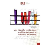 Une nouvelle sonde rédox multidentate pour la chélation des cations Préparation et étude électrochimique en présence des cations de magnésium, calcium, nickel et zinc - Marwa Haddaoui - Universitaires