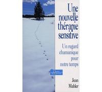 Une nouvelle thérapie sensitive: Un regard chamanique pour notre temps