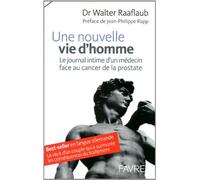 Une nouvelle vie d'homme: Le journal très intime dun médecin face au cancer de la prostate. Lhistoire dun couple qui a surmonté les conséquences du traitement.