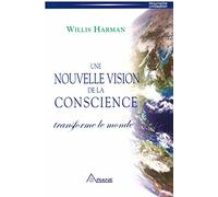 Une Nouvelle Vision De La Conscience Transforme Le Monde - Un Nouveau Paradigme Scientifique, Politique Et Social