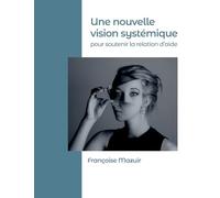 Une nouvelle vision systémique pour soutenir la relation d'aide