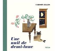 Une nuit de demi-lune Carson Ellis (Auteur), Didier Da Silva (Traduction)