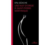 Une nuit d'orgie à Saint-Pierre Martinique - Effe Géache - Caraibeditions - broché - Roman