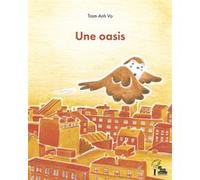 Une oasis Vo Tram Anh (Auteur), Vo Tram Anh (Illustration)