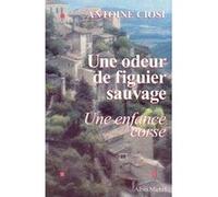 Antoine Ciosi – Une odeur de figuier sauvage – Une enfance corse – Livre