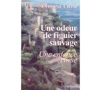 Une odeur de figuier sauvage - Une enfance corse - Antoine Ciosi - Albin Michel - Livre