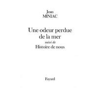 Une odeur perdue de la mer suivi de Histoire de nous Suivi de Histoire de nous - Jean Miniac - Fayard - broché - Poésie