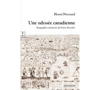 Une odyssée canadienne : Biographie romancée de Pierre Boucher