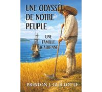 Une Odyssée de Notre Peuple: Une Famille Acadienne