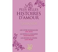 Une offre scandaleuse ; Un patron à conquérir ; Les braises du désir: Les plus belles histoires d'amour 1998-2008