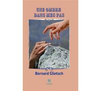 Une ombre dans mes pas - Bernard Glietsch - Le Lys Bleu - broché - Roman