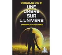 Une Ombre sur l'Univers: Naissance d'une Hybride