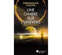 Une ombre sur l'Univers. Tome 2: Naissance d'une hybride