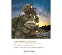Une opération… spatiale Quand l’espace devient un atout militaire décisif - Jean-Daniel Testé - Lavauzelle - broché - Essai