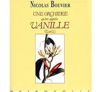 Une orchidée qu'on appela Vanille Description véritable de l'histoire, des tribulations et vertus d'une plante aromatique, 1535-1981 - Nicolas Bouvier - Metropolis Eds - broché - Essai