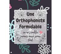 Une Orthophoniste Formidable.ca ne s'oublie jamais merci pour tout: Carnet de Notes | Cadeau Original D’anniversaire, Noël ou Appréciation Pour Orthophoniste, Femme, Amie et Collègue
