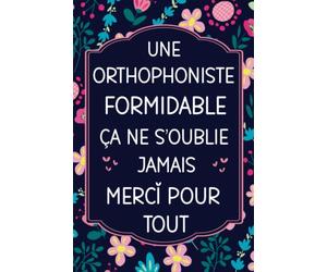 Une Orthophoniste Formidable: Carnet de Notes | Idée Cadeau Original D’anniversaire, Noël ou Appréciation Pour Orthophoniste, Femme, Amie et Collègue.