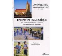 Une pampa en mosaïque Jean-Christian Tulet (Auteur), Christophe Albaladejo (Auteur), Roberto Bustos Cara (Auteur), Romain Gaignard (Préface)