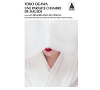 Une parfaite chambre de malade Suivi de La Désagrégation du papillon - Yoko Ogawa - Actes sud - Poche - Roman