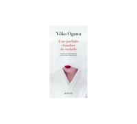 Yoko Ogawa – Une parfaite chambre de malade – Suivi de : La désagrégation du papillon