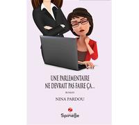 Une parlementaire ne devrait pas faire ça... - Nina Pardou - Spinelle Eds - broché - Roman