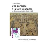 Une paroisse a la cite interdite - le beitang de pekin, 1688-1827