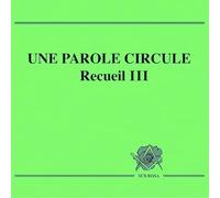 UNE PAROLE CIRCULE - Recueil III Loge de Recherche Sub Rosa Franc-Maçonnerie
