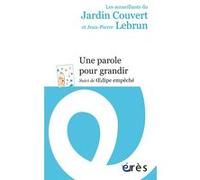 Une parole pour grandir Jean-Pierre Lebrun (Auteur), Les accueillants du Jardin couvert (Auteur)