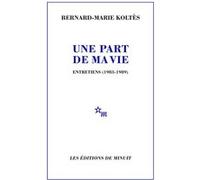 Une part de ma vie Bernard-Marie Koltès (Auteur)