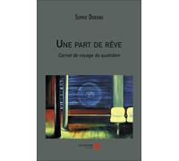 Une part de rêve: Carnet de voyage du quotidien