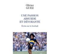Une passion absurde et dévorante: Ecrits sur le football