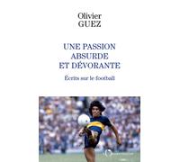 Une passion absurde et dévorante Ecrits sur le football - Olivier Guez - L'observatoire Eds De - broché - Guide
