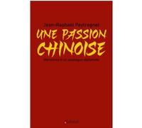 Une passion chinoise Jean-Raphaël Peytregnet (Auteur)