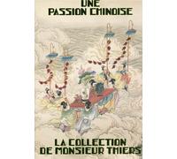 Une Passion Chinoise - La Collection De Monsieur Thiers