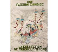Une Passion Chinoise - La Collection De Monsieur Thiers