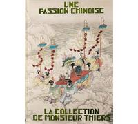 Une passion chinoise. La collection de Monsieur Thiers