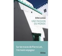 Une Passion Du Monde - Sur Les Traces De Pierre Loti, L'écrivain Voyageur