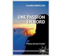 Une passion en nord - Claude moreillon - Slatkine - broché - Récit