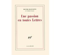Hector Bianciotti – Une Passion en toutes Lettres – Gallimard