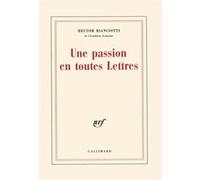 Hector Bianciotti – Une Passion en toutes Lettres – Gallimard