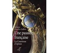 Une passion francaise - la couronne d'epines - Jacques Charles-Gaffiot - Cerf - broché - Essai