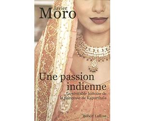 Une passion indienne: La véritable histoire de la princesse de Kapurthala