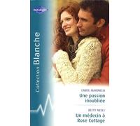 Une passion inoubliée ; Un médecin à Rose Cottage