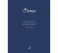 Une passion : le mouvement 1925/2015 L'école française de l'excellence - Estaca - Cerf - broché - Scolaire / Universitaire