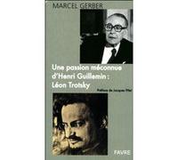 Une passion méconnue d'Henri Guillemin : Léon Trotsky Marcel Gerber (Auteur), Jacques Pilet (Préface)