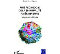Une pédagogie de la spiritualité amérindienne Naa-ka-nah-gay-win - Dolorès Contré Migwans - L'harmattan - broché - Guide